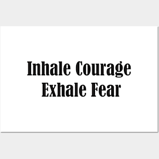 Inhale Courage, Exhale Fear Posters and Art